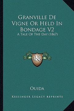 portada granville de vigne or held in bondage v2: a tale of the day (1867) (en Inglés)