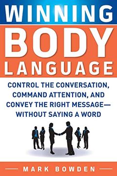 portada Winning Body Language: Control the Conversation, Command Attention, and Convey the Right Message--Without Saying a Word 