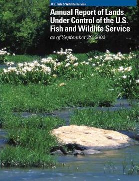 portada Annual Report of Lands Under Control of the U.S. Fish and Wildlife Service as of September 30, 2002