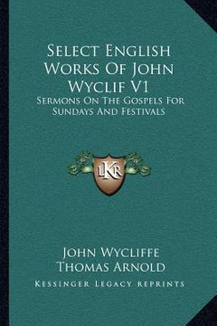 portada select english works of john wyclif v1: sermons on the gospels for sundays and festivals (en Inglés)