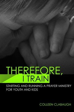 portada Therefore, I Train: Starting and running a kids or youth prayer ministry