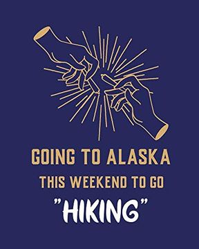 portada Going to Alaska This Weekend to go Hiking: Cannabis Strain Journal | Marijuana Not | Weed Tracker | Strains of Mary Jane | Medical Marijuana. Hobby | Diary | Sativa Recreational Gift (en Inglés)