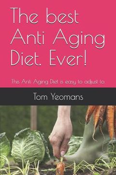 portada The Best Anti Aging Diet. Ever!: The Anti Aging Diet Is Easy to Adjust To. (in English)
