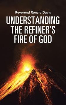 portada Understanding the Refiner's Fire of God (en Inglés)