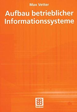 portada Aufbau Betrieblicher Informationssysteme: Mittels Pseudo-Objektorientierter, Konzeptioneller Datenmodellierung (en Alemán)