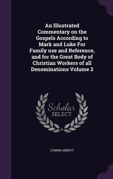 portada An Illustrated Commentary on the Gospels According to Mark and Luke For Family use and Reference, and for the Great Body of Christian Workers of all D
