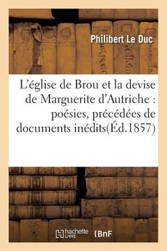 portada L'Église de Brou Et La Devise de Marguerite d'Autriche: Poésies, Précédées de Documents Inédits (en Francés)