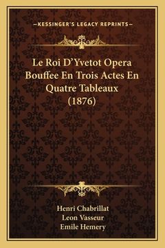 portada Le Roi D'Yvetot Opera Bouffee En Trois Actes En Quatre Tableaux (1876) (in French)