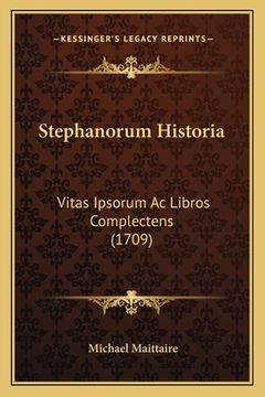 portada Stephanorum Historia: Vitas Ipsorum Ac Libros Complectens (1709) (en Latin)