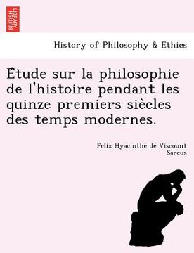 portada E Tude Sur La Philosophie de L'Histoire Pendant Les Quinze Premiers Sie Cles Des Temps Modernes. (en Francés)