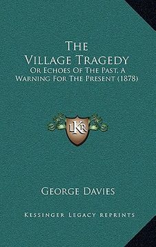 portada the village tragedy: or echoes of the past, a warning for the present (1878) (en Inglés)
