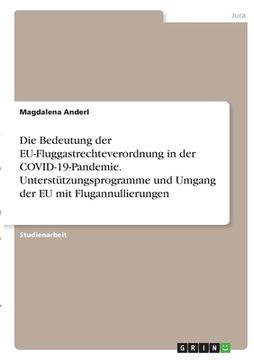 portada Die Bedeutung der EU-Fluggastrechteverordnung in der COVID-19-Pandemie. Unterstützungsprogramme und Umgang der EU mit Flugannullierungen (in German)