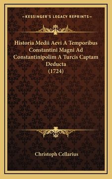 portada Historia Medii Aevi A Temporibus Constantini Magni Ad Constantinipolim A Turcis Captam Deducta (1724) (en Latin)
