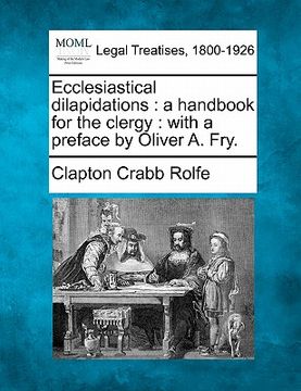 portada ecclesiastical dilapidations: a handbook for the clergy: with a preface by oliver a. fry. (in English)