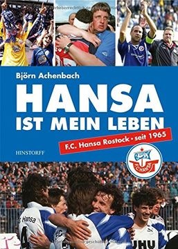 portada Hansa ist mein Leben: F.C.Hansa Rostock seit 1965 (en Alemán)