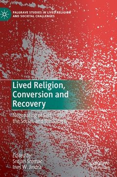 portada Lived Religion, Conversion and Recovery: Negotiating of Self, the Social, and the Sacred (en Inglés)