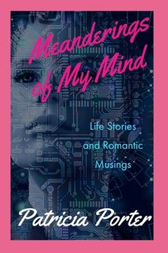 Meanderings of My Mind: Life Stories and Romantic Musings (en Inglés)