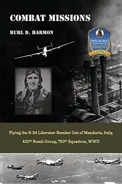 portada Combat Missions: Flying the B-24 Liberator Bomber out of Manduria, Italy, 450Th Bomb Group, 720Th Squadron, Wwii (in English)