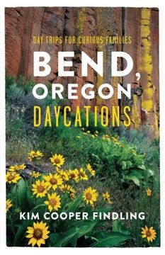 portada Bend, Oregon Daycations: Day Trips for Curious Families