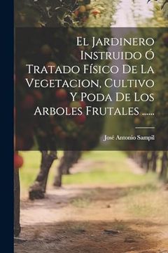 portada El Jardinero Instruido ó Tratado Físico de la Vegetacion, Cultivo y Poda de los Arboles Frutales.