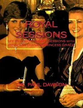 portada Royal Sessions: My Psychotherapy Sessions with Princess Diana & Princess Grace (en Inglés)
