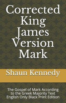 portada Corrected King James Version Mark: The Gospel of Mark According to the Greek Majority Text English Only Black Print Edition (en Inglés)