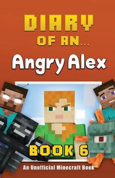 portada Diary of an Angry Alex: Book 6 [An Unofficial Minecraft Book] (en Inglés)