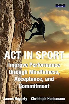 portada Act in Sport: Improve Performance Through Mindfulness, Acceptance, and Commitment (in English)