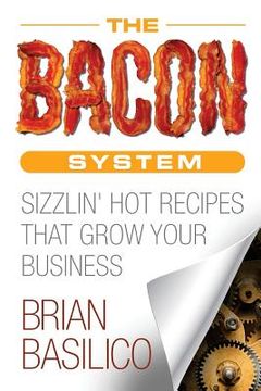 portada The Bacon System: Sizzlin' Hot Recipes That Grow Your Business (in English)
