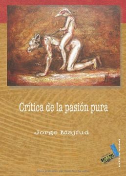 critica de la pasion pura/ criticism of the pure passion