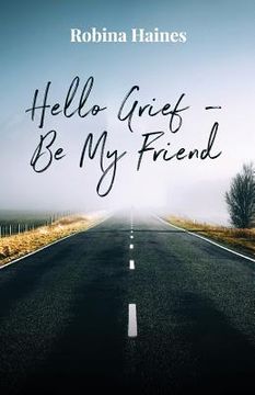 portada Hello Grief - Be My Friend: A journey into finding light after loss (en Inglés)