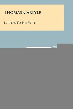 portada thomas carlyle: letters to his wife (en Inglés)