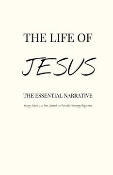 portada The Life of Jesus: The Essential Narrative Covering Every Detail of the Four Gospels with Parallel Harmony Reference (en Inglés)