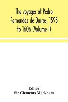portada The voyages of Pedro Fernandez de Quiros, 1595 to 1606 (Volume I) (en Inglés)