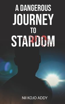 portada A Dangerous Journey To Stardom (en Inglés)