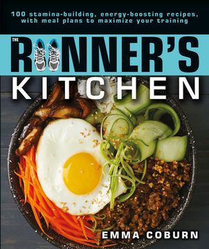 portada The Runner's Kitchen: 100 Stamina-Building, Energy-Boosting Recipes, With Meal Plans to Maximize Your (en Inglés)