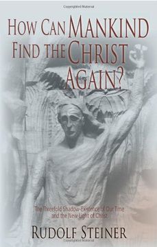 portada How can Mankind Find the Christ Again? The Threefold Shadow-Existence of our Time and the new Light of Christ 