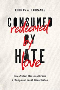 portada Consumed by Hate, Redeemed by Love: How a Violent Klansman Became a Champion of Racial Reconciliation (en Inglés)