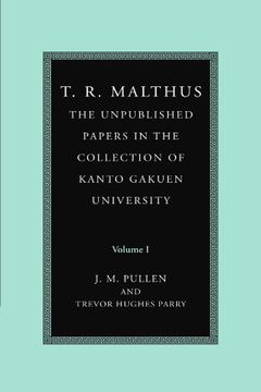 portada T. R. Malthus: The Unpublished Papers in the Collection of Kanto Gakuen University: Volume 1 Paperback (en Inglés)