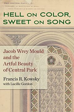 portada Hell on Color, Sweet on Song: Jacob Wrey Mould and the Artful Beauty of Central Park 