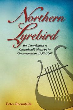portada northern lyrebird: the contribution to queensland's music by its conservatorium (en Inglés)