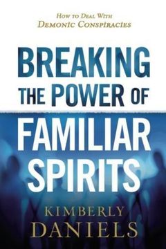 portada Breaking The Power Of Familiar Spirits: How To Deal With Demonic Conspiracies (en Inglés)