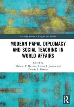 portada Modern Papal Diplomacy and Social Teaching in World Affairs (Routledge Studies in Religion and Politics) (en Inglés)