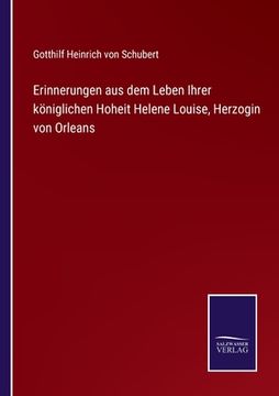 portada Erinnerungen aus dem Leben Ihrer königlichen Hoheit Helene Louise, Herzogin von Orleans (in German)