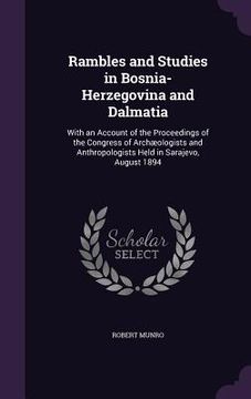 portada Rambles and Studies in Bosnia-Herzegovina and Dalmatia: With an Account of the Proceedings of the Congress of Archæologists and Anthropologists Held i (in English)
