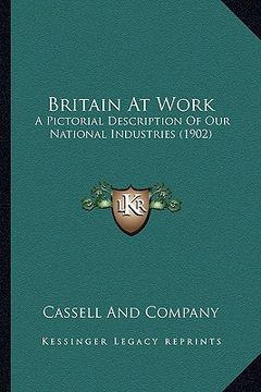 portada britain at work: a pictorial description of our national industries (1902) a pictorial description of our national industries (1902) (en Inglés)