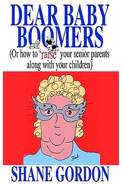 portada dear baby boomers: (or how to 'raise' your senior parents along with your children)
