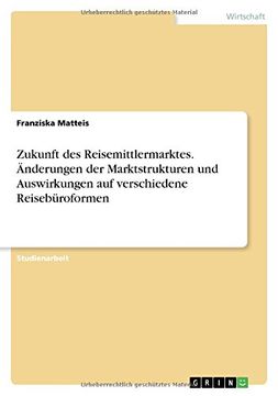 portada Zukunft Des Reisemittlermarktes. Anderungen Der Marktstrukturen Und Auswirkungen Auf Verschiedene Reiseburoformen (German Edition)