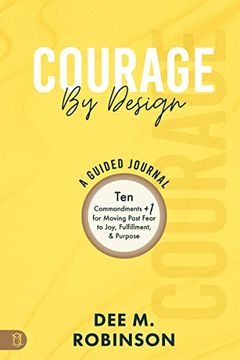 portada Courage by Design: A Guided Journal: Ten Commandments +1 for Moving Past Fear to Joy, Fulfillment, and Purpose (in English)