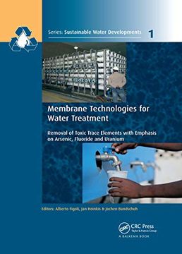 portada Membrane Technologies for Water Treatment: Removal of Toxic Trace Elements with Emphasis on Arsenic, Fluoride and Uranium